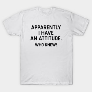 I Have An Attitude T-Shirt